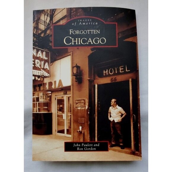 Forgotten Chicago by Ron Gordon and John Paulett-Images Of America - Picture 1 of 3